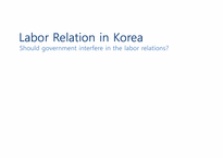 [한국경제론] Labor Relation in Korea(노사관계)(영문)-1