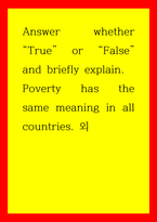 영작) Answer whether True or False and briefly explain Poverty has the same meaning in all countries 외-1