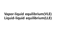 화학공학요소실험 Vapor liquid equilibrium VLE Liquid liquid equilibrium LLE-1